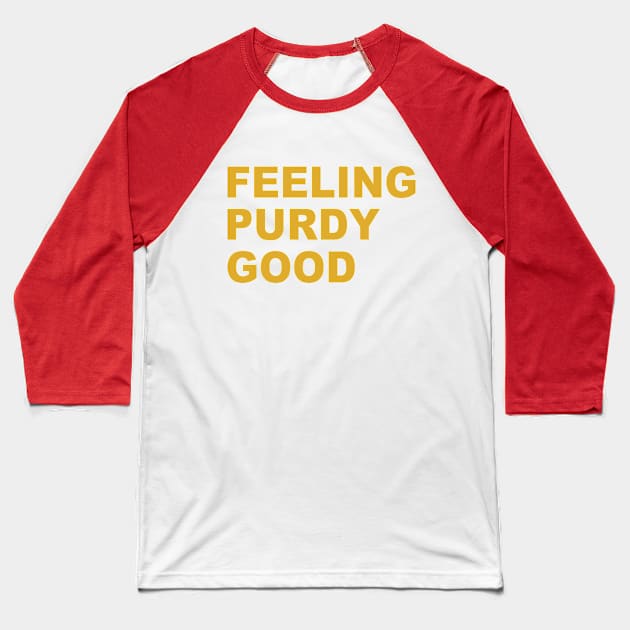 Feeling Purdy Good Meme Talk Purdy To Me Purdy Baseball T-Shirt by Zimmermanr Liame